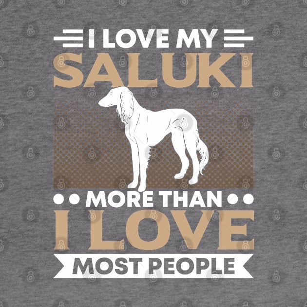 Saluki I Love My Saluki More Than Most People Dog Owner by Toeffishirts